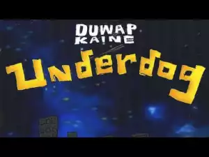 Underdog BY Duwap Kaine